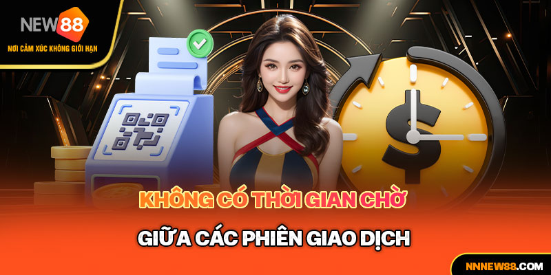 Không có thời gian chờ giữa các phiên giao dịch