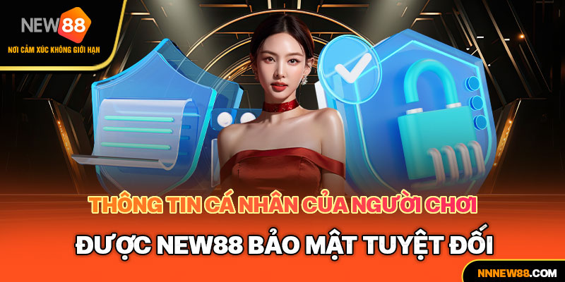 Thông tin cá nhân của người chơi được new88 bảo mật hoàn hảo