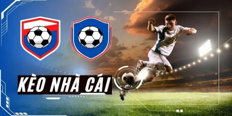 Kèo nhà cái bóng đá trở thành lựa chọn hàng đầu của bet thủ