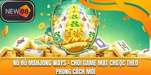 Nổ Hũ Mahjong Ways – Chơi Game Mạt Chược Theo Phong Cách Mới