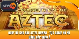 Quay Hũ Kho Báu Aztec New88 – Tựa Game Nổ Hũ Đẳng Cấp Châu Á