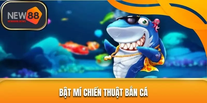 Bật mí chiến thuật bắn cá