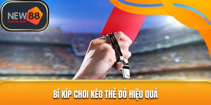 Bí kíp bắt kèo thẻ đỏ NEW88 trúng lớn cho tín đồ 