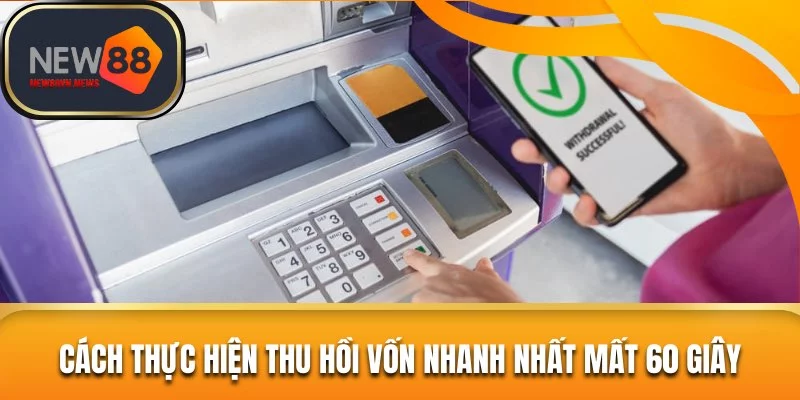 Cách thực hiện thu hồi vốn nhanh nhất mất 60 giây