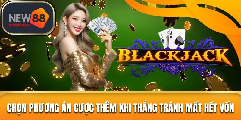 Mẹo chơi Blackjack để tránh mất hết vốn