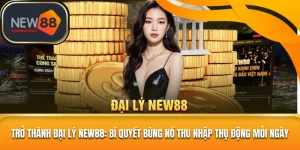 Trở thành đại lý New88 💥 Bí quyết bùng nổ thu nhập thụ động mỗi ngày