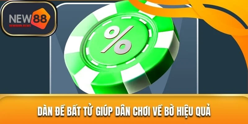 Dàn đề bất tử giúp dân chơi về bờ hiệu quả