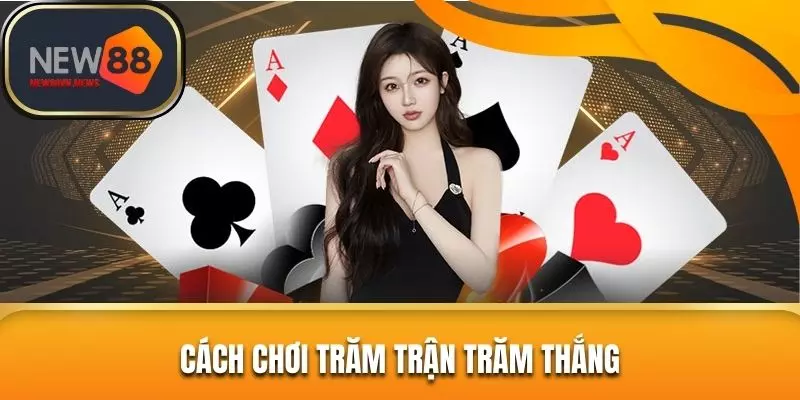 Cách chơi trăm trận trăm thắng