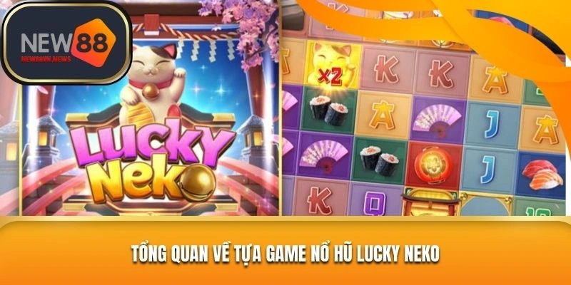 Tổng quan đôi nét về tựa game nổ hũ Lucky Neko