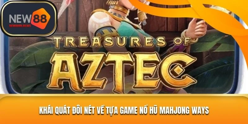 Giới thiệu đôi nét khái quát về game quay hũ kho báu Aztec