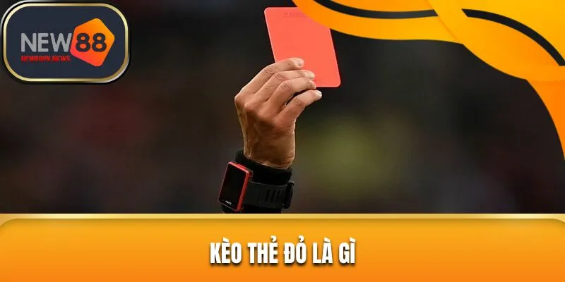 Tổng quan nét chung về kèo thẻ đỏ tại NEW88