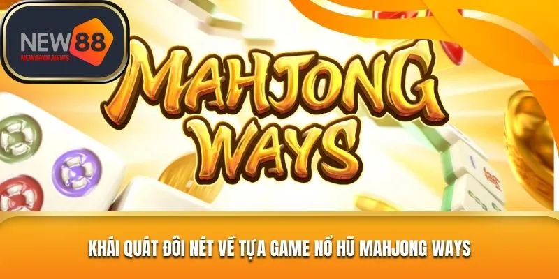 Đôi nét những thông tin cơ bản về game nổ hũ Mahjong Ways