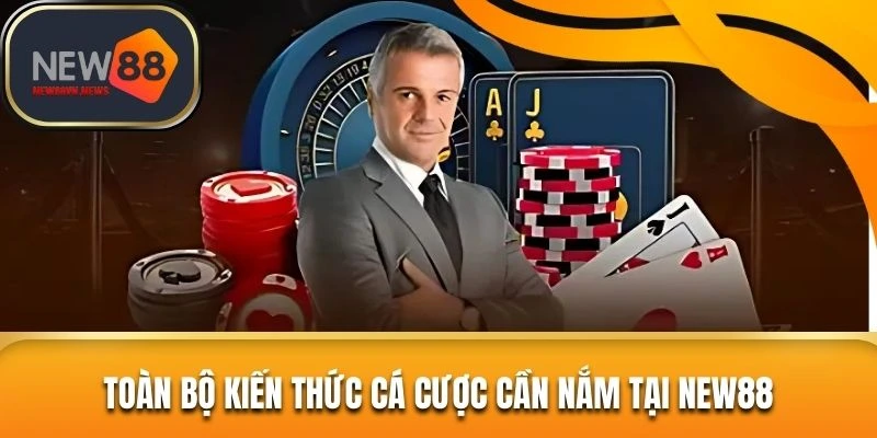 Kiến thức cá cược NEW88 là thứ cơ bản mà ai cũng phải nắm