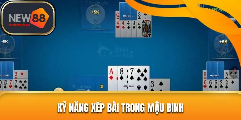 Kỹ năng xếp bài chuẩn chỉnh nhất cho tân binh