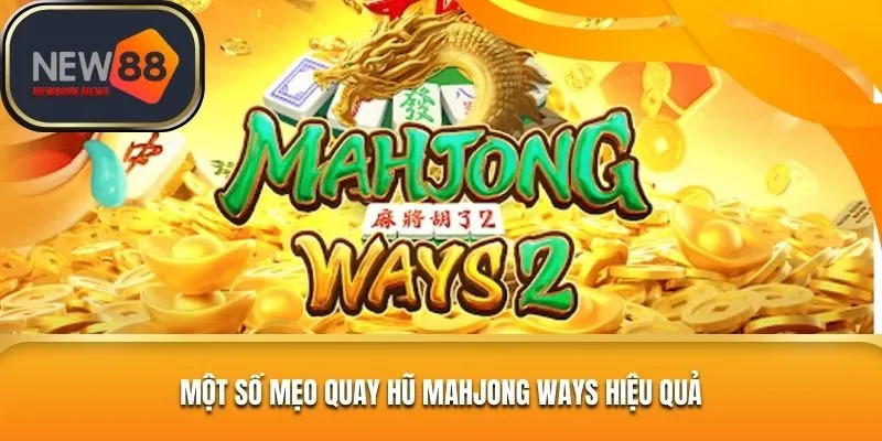 Những mẹo nổ hũ Mahjong Ways hiệu quả nhất 