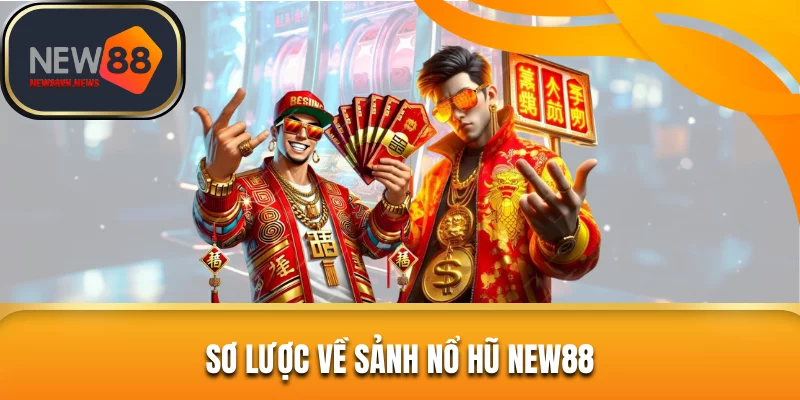 Sơ lược về sảnh nổ hũ New88